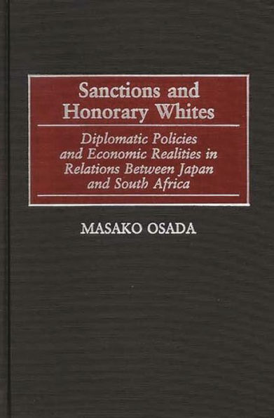 Sanctions and Honorary Whites: Diplomatic Policies and Economic Realities in Relations Between Japan and South Africa