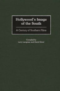 Title: Hollywood's Image of the South: A Century of Southern Films, Author: David Ebner