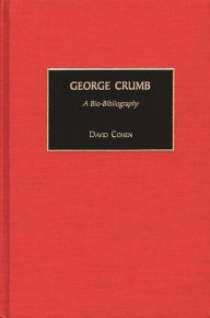 Title: George Crumb: A Bio-Bibliography, Author: David Cohen