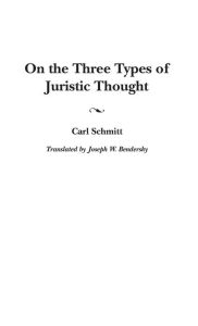 Title: On the Three Types of Juristic Thought, Author: Joseph W. Bendersky