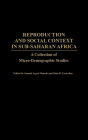 Reproduction and Social Context in Sub-Saharan Africa: A Collection of Micro-Demographic Studies