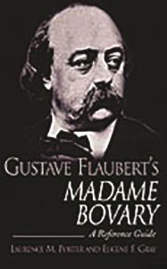 Title: Gustave Flaubert's Madame Bovary: A Reference Guide, Author: Laurence M. Porter