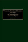 Women in American Education, 1820-1955: The Female Force and Educational Reform