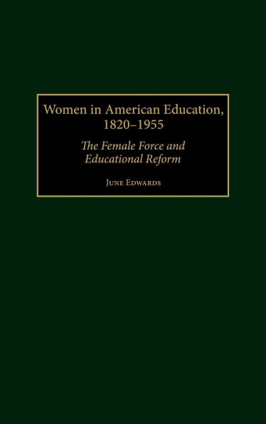 Women in American Education, 1820-1955: The Female Force and Educational Reform