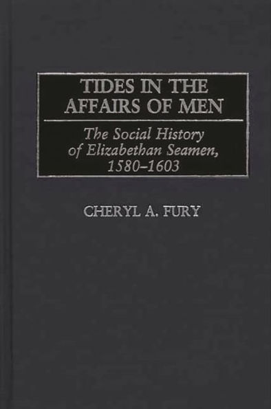 Tides in the Affairs of Men: The Social History of Elizabethan Seamen, 1580-1603