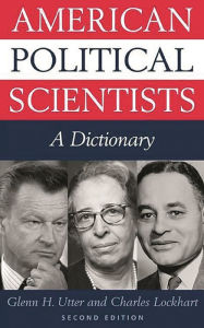 Title: American Political Scientists: A Dictionary-- Second Edition / Edition 2, Author: Glenn H. Utter