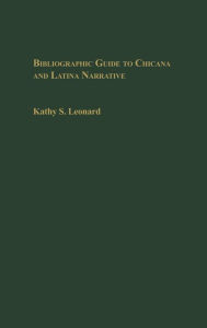 Title: Bibliographic Guide to Chicana and Latina Narrative, Author: Kathy Leonard