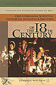 Title: Groundbreaking Scientific Experiments, Inventions, and Discoveries of the 18th Century, Author: Jonathan Shectman