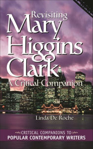 Title: Revisiting Mary Higgins Clark: A Critical Companion, Author: Linda De Roche