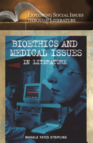 Title: Bioethics and Medical Issues in Literature, Author: Mahala Y. Stripling