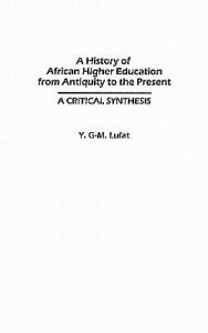 Title: A History of African Higher Education from Antiquity to the Present: A Critical Synthesis, Author: Y. G-M Lulat