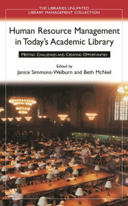Title: Human Resource Management in Today's Academic Library: Meeting Challenges and Creating Opportunities, Author: Janice Simmons-Welburn
