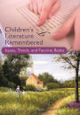 Children's Literature Remembered: Issues, Trends, and Favorite Books / Edition 1