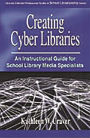 Creating Cyber Libraries: An Instructional Guide for School Library Media Specialists / Edition 1