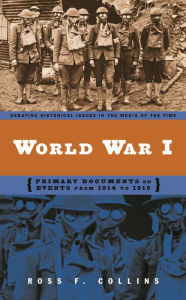 Title: World War I: Primary Documents on Events from 1914 to 1919, Author: Ross F. Collins