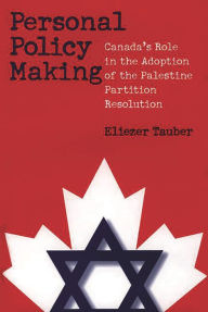 Title: Personal Policy Making: Canada's Role in the Adoption of the Palestine Partition Resolution, Author: Eliezer Tauber