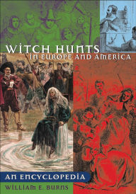 Title: Witch Hunts in Europe and America: An Encyclopedia, Author: William E. Burns