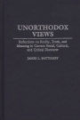 Unorthodox Views: Reflections on Reality, Truth, and Meaning in Current Social, Cultural, and Critical Discourse