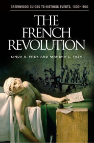 Title: The French Revolution (Greenwood Guides to Historic Events, 1500-1900), Author: Linda S. Frey