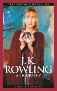 Title: J. K. Rowling: A Biography, Author: Connie Ann Kirk