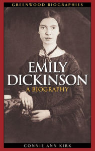 Title: Emily Dickinson: A Biography, Author: Connie Ann Kirk
