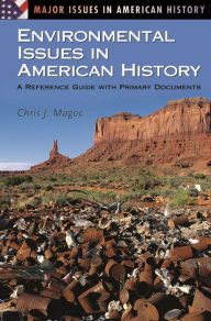 Title: Environmental Issues in American History: A Reference Guide with Primary Documents, Author: Chris J. Magoc