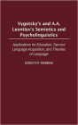 Vygotsky's and A.A. Leontiev's Semiotics and Psycholinguistics: Applications for Education, Second Language Acquisition, and Theories of Language