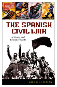 Title: The Spanish Civil War: A History and Reference Guide, Author: James M. Anderson