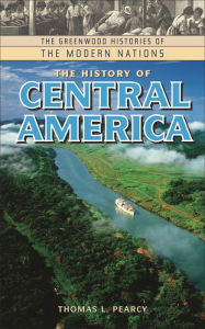 Title: The History of Central America, Author: Thomas L. Pearcy