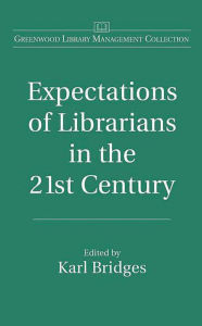 Title: Expectations of Librarians in the 21st Century, Author: Karl Bridges