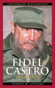 Title: Fidel Castro: A Biography / Edition 1, Author: Thomas M. Leonard