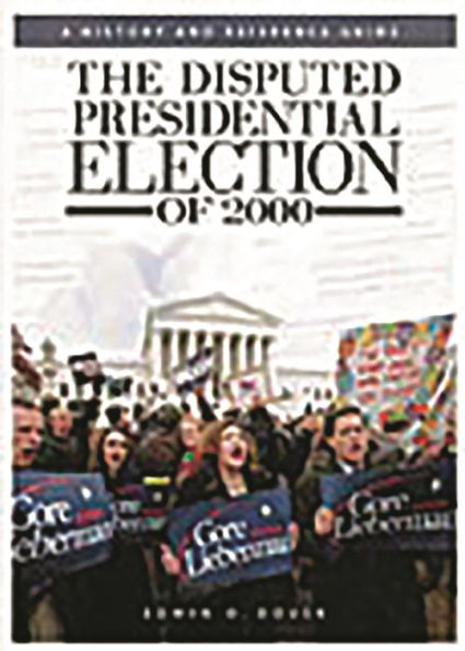 The Disputed Presidential Election of 2000: A History and Reference Guide / Edition 1