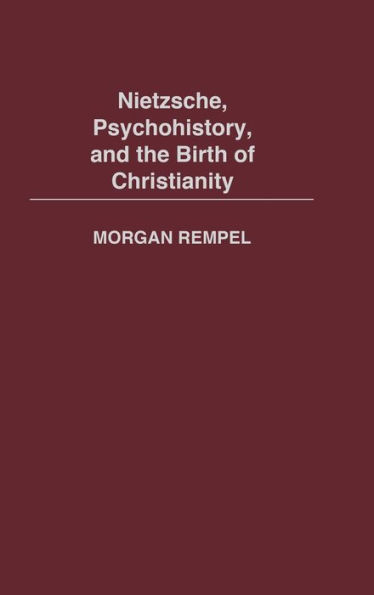 Nietzsche, Psychohistory, and the Birth of Christianity