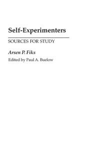 Title: Self-Experimenters: Sources for Study, Author: Paul A. Buelow