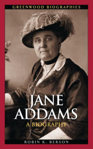Title: Jane Addams: A Biography, Author: Robin K. Berson