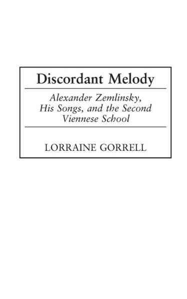 Discordant Melody: Alexander Zemlinsky, His Songs, and the Second Viennese School