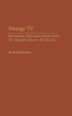 Strange TV: Innovative Television Series from The Twilight Zone to The X-Files