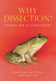 Title: Why Dissection?: Animal Use in Education, Author: Lynette A. Hart