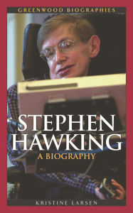 Title: Stephen Hawking: A Biography, Author: Kristine M. Larsen