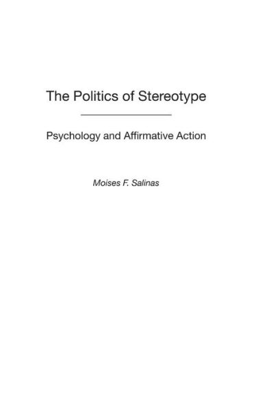 The Politics of Stereotype: Psychology and Affirmative Action / Edition 1