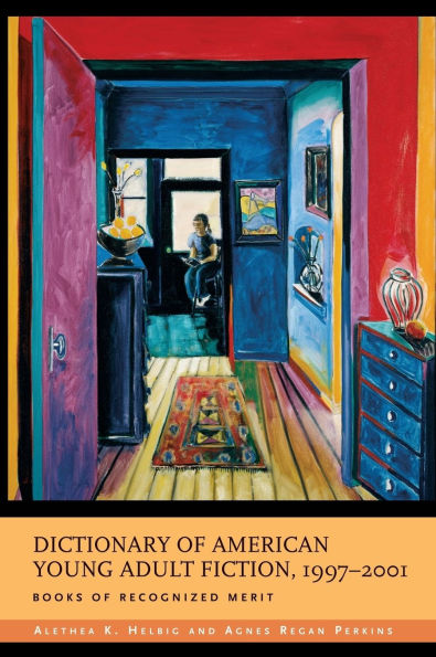 Dictionary of American Young Adult Fiction, 1997-2001: Books of Recognized Merit
