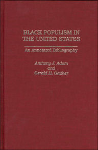 Title: Black Populism in the United States: An Annotated Bibliography, Author: Anthony J. Adam