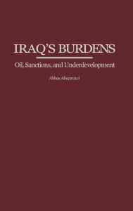 Title: Iraq's Burdens: Oil, Sanctions, and Underdevelopment, Author: Abbas Alnasrawi