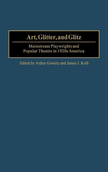 Art, Glitter, and Glitz: Mainstream Playwrights and Popular Theatre in 1920s America