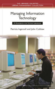 Title: Managing Information Technology: A Handbook for Systems Librarians, Author: Patricia Ingersoll