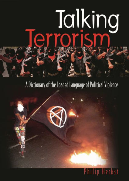 Talking Terrorism: A Dictionary of the Loaded Language of Political Violence