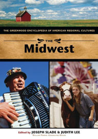 Title: The Midwest: The Greenwood Encyclopedia of American Regional Cultures, Author: Joseph W. Slade III