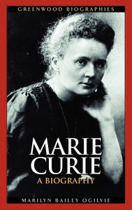 Title: Marie Curie: A Biography, Author: Marilyn Ogilvie