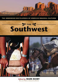 Title: The Southwest: The Greenwood Encyclopedia of American Regional Cultures, Author: Mark Busby