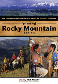 Title: The Rocky Mountain Region: The Greenwood Encyclopedia of American Regional Cultures, Author: Rick Newby